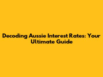 Decoding Aussie Interest Rates: Your Ultimate Guide