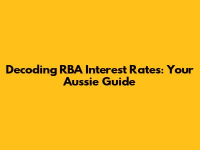 Decoding RBA Interest Rates: Your Aussie Guide
