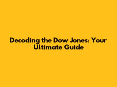 Decoding the Dow Jones: Your Ultimate Guide