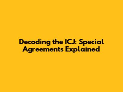 Decoding the ICJ: Special Agreements Explained
