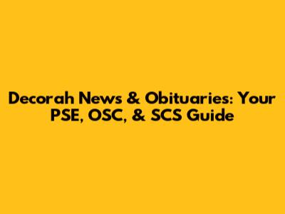 Decorah News & Obituaries: Your PSE, OSC, & SCS Guide
