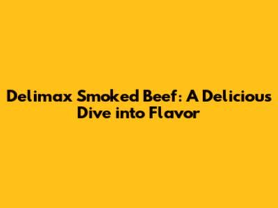 Delimax Smoked Beef: A Delicious Dive into Flavor