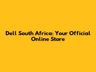 Dell South Africa: Your Official Online Store