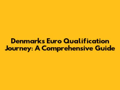 Denmark's Euro Qualification Journey: A Comprehensive Guide