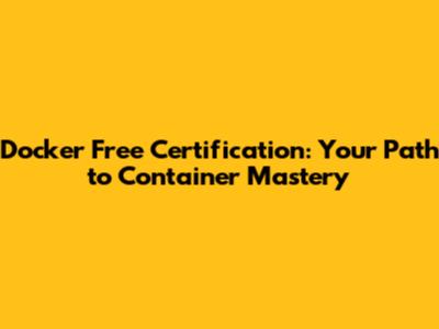 Docker Free Certification: Your Path to Container Mastery