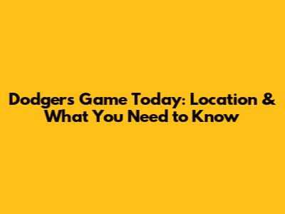 Dodgers Game Today: Location & What You Need to Know