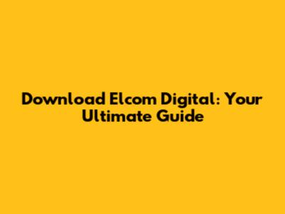 Download Elcom Digital: Your Ultimate Guide