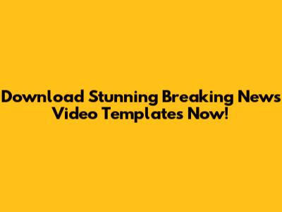 Download Stunning Breaking News Video Templates Now!