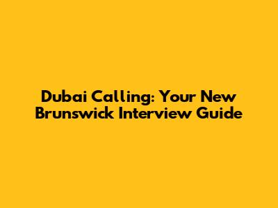 Dubai Calling: Your New Brunswick Interview Guide