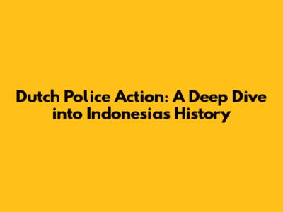 Dutch Police Action: A Deep Dive into Indonesia's History