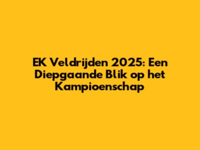 EK Veldrijden 2025: Een Diepgaande Blik op het Kampioenschap