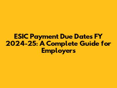 ESIC Payment Due Dates FY 2024-25: A Complete Guide for Employers