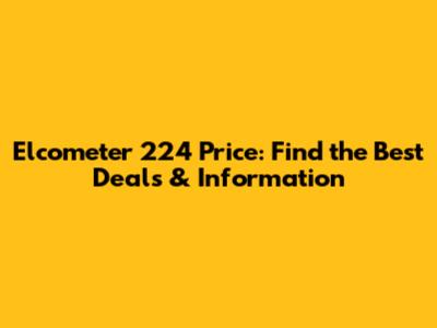Elcometer 224 Price: Find the Best Deals & Information