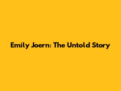 Emily Joern: The Untold Story
