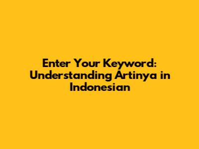 Enter Your Keyword: Understanding "Artinya" in Indonesian