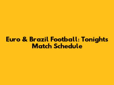 Euro & Brazil Football: Tonight's Match Schedule