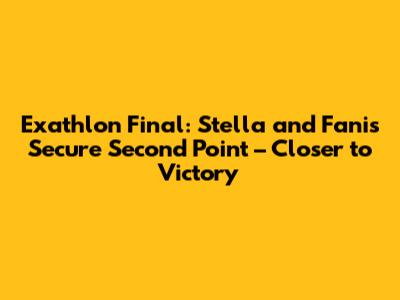 Exathlon Final: Stella and Fanis Secure Second Point – Closer to Victory