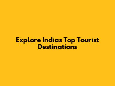 Explore India's Top Tourist Destinations
