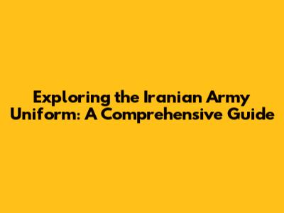 Exploring the Iranian Army Uniform: A Comprehensive Guide