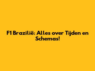 F1 Brazilië: Alles over Tijden en Schema's!