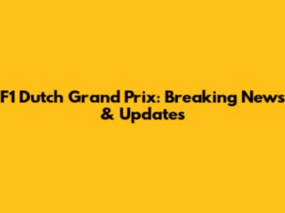 F1 Dutch Grand Prix: Breaking News & Updates
