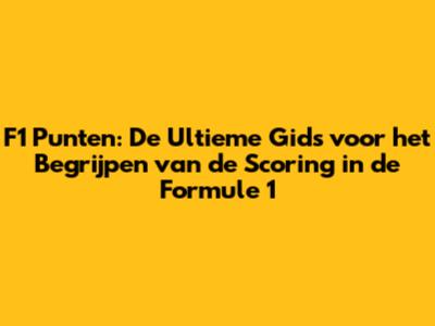 F1 Punten: De Ultieme Gids voor het Begrijpen van de Scoring in de Formule 1