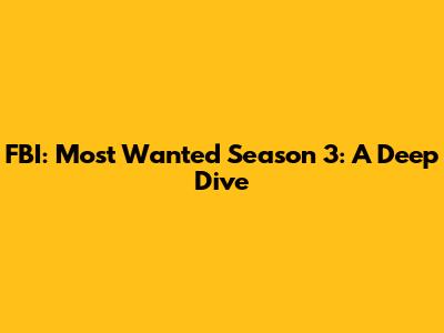 FBI: Most Wanted Season 3: A Deep Dive