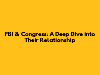FBI & Congress: A Deep Dive into Their Relationship