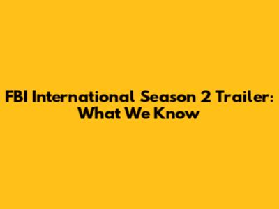 FBI International Season 2 Trailer: What We Know