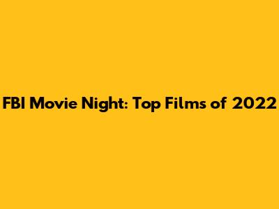 FBI Movie Night: Top Films of 2022