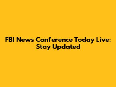 FBI News Conference Today Live: Stay Updated