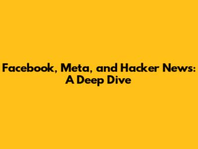 Facebook, Meta, and Hacker News: A Deep Dive
