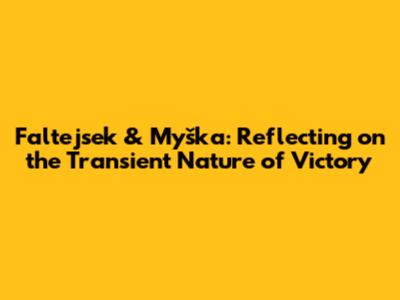 Faltejsek & Myška: Reflecting on the Transient Nature of Victory