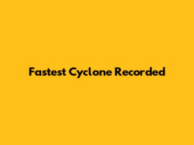Fastest Cyclone Recorded