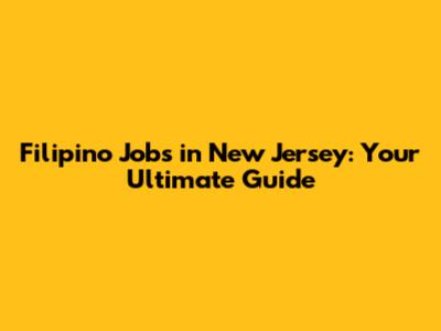 Filipino Jobs in New Jersey: Your Ultimate Guide