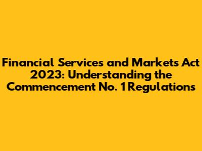 Financial Services and Markets Act 2023: Understanding the Commencement No. 1 Regulations