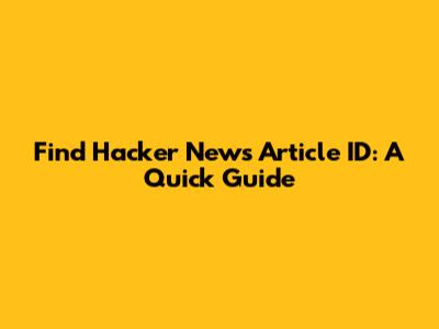 Find Hacker News Article ID: A Quick Guide