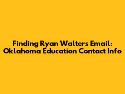Finding Ryan Walters' Email: Oklahoma Education Contact Info