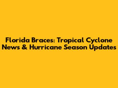 Florida Braces: Tropical Cyclone News & Hurricane Season Updates
