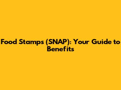 Food Stamps (SNAP): Your Guide to Benefits