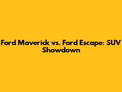 Ford Maverick vs. Ford Escape: SUV Showdown
