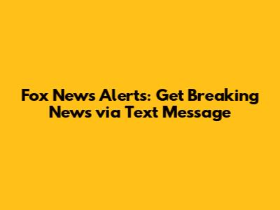 Fox News Alerts: Get Breaking News via Text Message