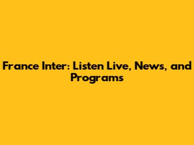 France Inter: Listen Live, News, and Programs