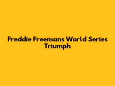Freddie Freeman's World Series Triumph