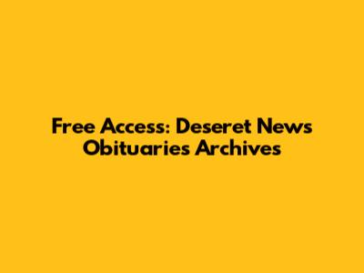 Free Access: Deseret News Obituaries Archives