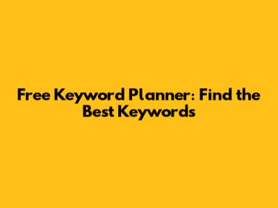 Free Keyword Planner: Find the Best Keywords