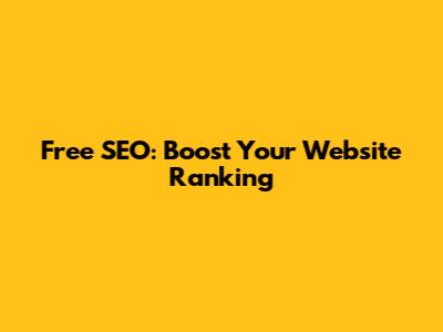 Free SEO: Boost Your Website Ranking