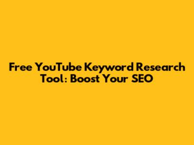 Free YouTube Keyword Research Tool: Boost Your SEO