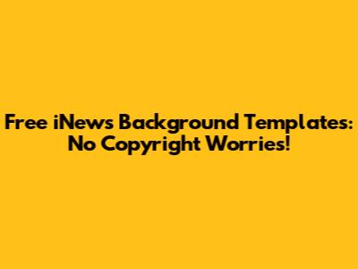 Free iNews Background Templates: No Copyright Worries!