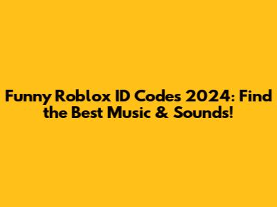 Funny Roblox ID Codes 2024: Find the Best Music & Sounds!